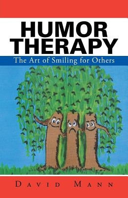 Humor Therapy: The Art of Smiling for Others by Mann, David