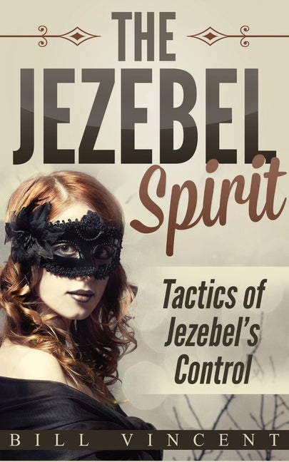 The Jezebel Spirit: Tactics of Jezebel's Control by Vincent, Bill