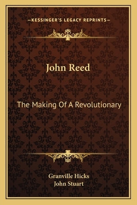 John Reed: The Making of a Revolutionary by Hicks, Granville