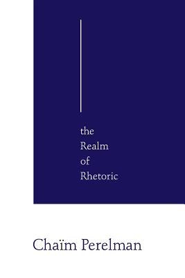 The Realm of Rhetoric by Perelman, Chaïm