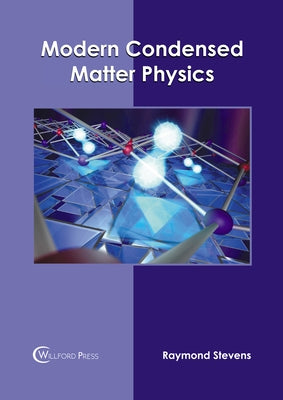 Modern Condensed Matter Physics by Stevens, Raymond