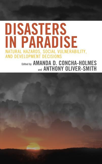 Disasters in Paradise: Natural Hazards, Social Vulnerability, and Development Decisions by Concha-Holmes, Amanda D.