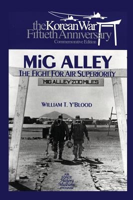 MIG Alley: The Fight for Air Superiority: The U.S. Air Force in Korea by Museums Program, Air Force History and