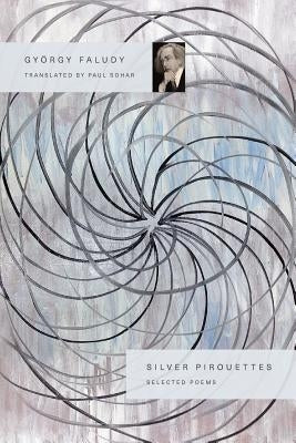 Silver Pirouettes: Selected Poems by Faludy, György
