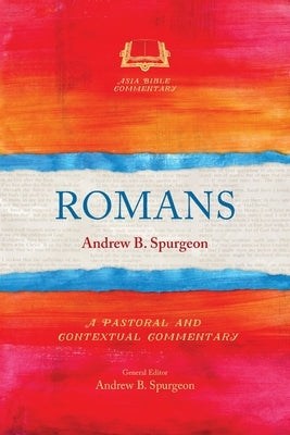 Romans: A Pastoral and Contextual Commentary by Spurgeon, Andrew B.