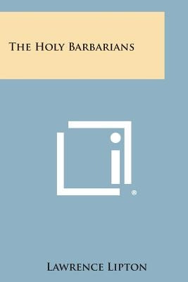 The Holy Barbarians by Lipton, Lawrence