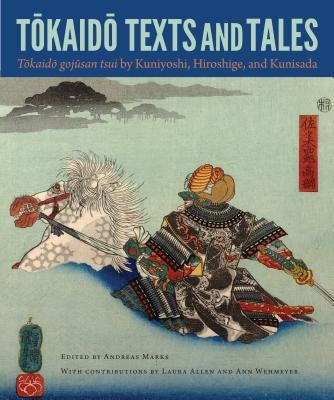 Tokaido Texts and Tales: Tokaido Gojusan Tsui by Kuniyoshi, Hiroshige, and Kunisada by Marks, Andreas