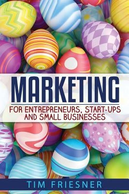 Marketing for Entrepreneurs, Start-Ups and Small Businesses by Friesner, Tim