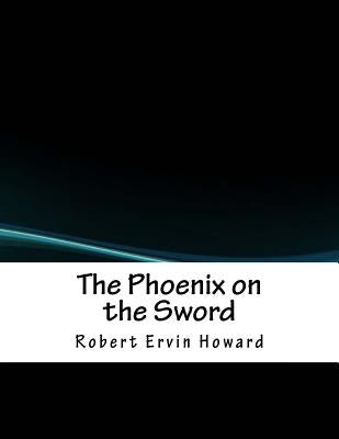 The Phoenix on the Sword by Howard, Robert Ervin