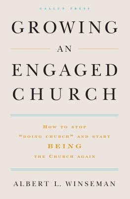 Growing an Engaged Church: How to Stop Doing Church and Start Being the Church Again by Winseman, Albert L.