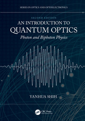 An Introduction to Quantum Optics: Photon and Biphoton Physics by Shih, Yanhua