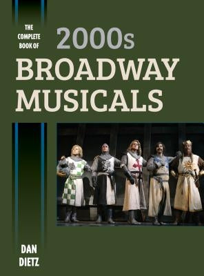 The Complete Book of 2000s Broadway Musicals by Dietz, Dan
