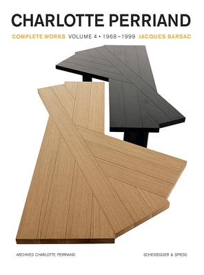 Charlotte Perriand: Complete Works. Volume 4: 1968-1999 by Barsac, Jacques