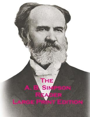 The A.B. Simpson Reader: Large Print Edition by Simpson, A. B.