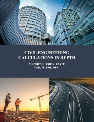 Civil Engineering Calculations in Depth by (msc, Pe Pmp