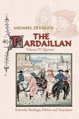 Michael Zevaco's the Pardaillan: Volume IV: Quietus by Berdugo, Ed