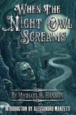 When The Night Owl Screams by Hanson, Michael H.