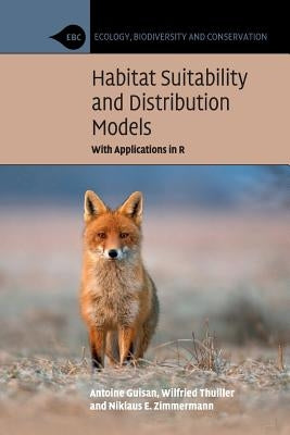 Habitat Suitability and Distribution Models: With Applications in R by Guisan, Antoine