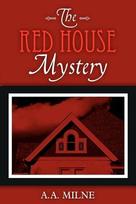 The Red House Mystery by Milne, A. A.