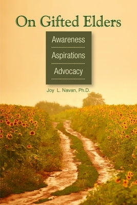 On Gifted Elders: Awareness, Aspirations, Advocacy by Navan, Joy L.