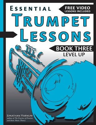 Essential Trumpet Lessons, Book 3: Level Up: Build range, speed, and stamina, plus sound effects, transposing, circular breathing, practice, and more by Harnum, Jonathan