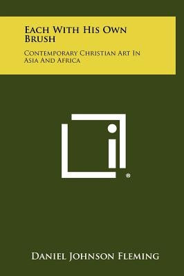 Each with His Own Brush: Contemporary Christian Art in Asia and Africa by Fleming, Daniel Johnson