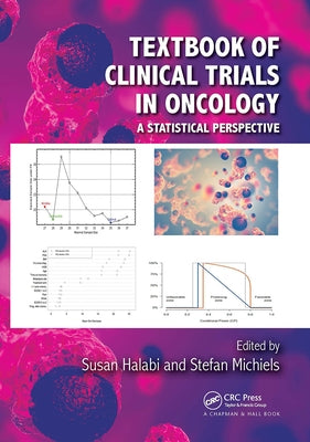 Textbook of Clinical Trials in Oncology: A Statistical Perspective by Halabi, Susan