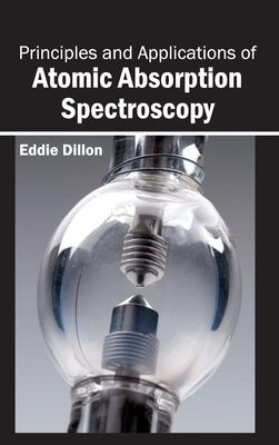 Principles and Applications of Atomic Absorption Spectroscopy by Dillon, Eddie