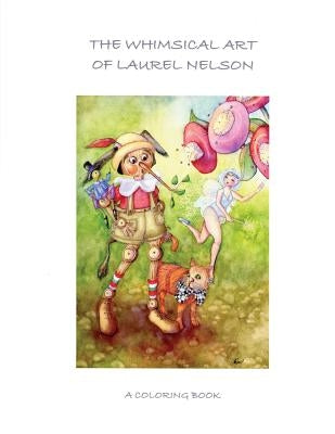 The Whimsical Art of Laurel Nelson: coloring book by Nelson, Laurel a.