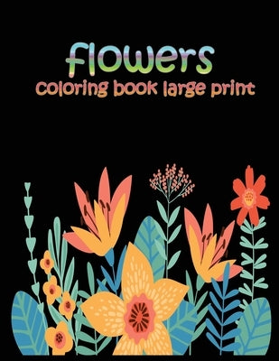flowers coloring book large print: easy activity coloring book for adult senior women by Design, Edge