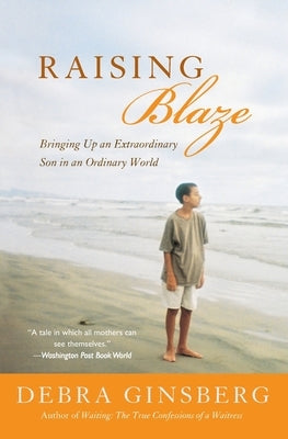 Raising Blaze: Bringing Up an Extraordinary Son in an Ordinary World by Ginsberg, Debra
