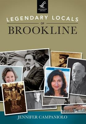 Legendary Locals of Brookline by Campaniolo, Jennifer