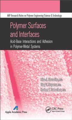 Polymer Surfaces and Interfaces: Acid-Base Interactions and Adhesion in Polymer-Metal Systems by Starostina, Irina A.