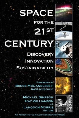 Space for the 21st Century: Discovery, Innovation, Sustainability by Williamson Ph. D., Ray