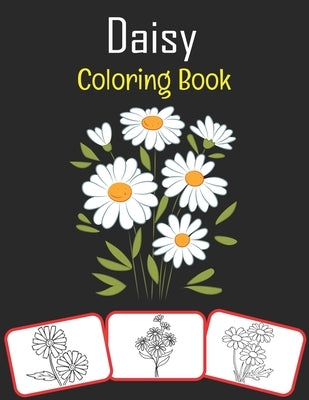 Daisy Coloring Book: Color and learn with fun. Daisy pictures, coloring and learning book with fun for kids (60 Pages, at least 30 Daisy fl by House, Rose Press