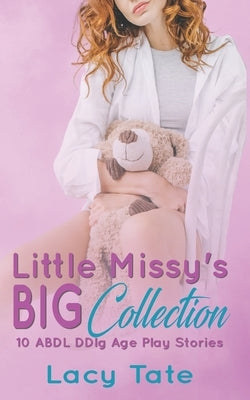 Little Missy's Big Collection: Ten ABDL DDlg Age Play Stories by Tate, Lacy