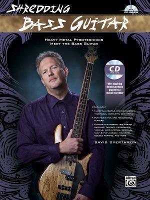 Shredding Bass Guitar: Heavy Metal Pyrotechnics Meet the Bass Guitar, Book & CD by Overthrow, David