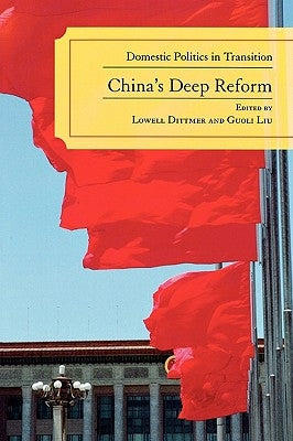 China's Deep Reform: Domestic Politics in Transition by Dittmer, Lowell