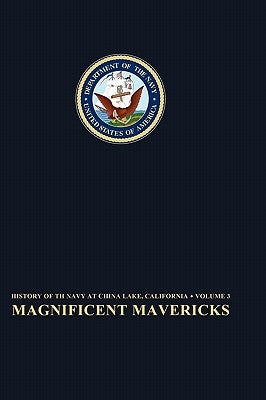 Magnificent Mavericks: Transition of the Naval Ordnance Test Station From Rocket Station to Research, Development, Test, and Evaluation Cente by Babcock, Elizabeth