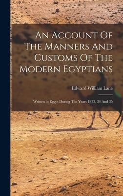 An Account Of The Manners And Customs Of The Modern Egyptians by Lane, Edward William