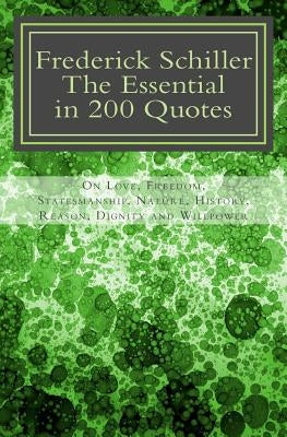 Frederick Schiller: The essential in 200 quotes: On Love, Nature, History, Grace, Dignity..... by Rakotolahy, J. Marc