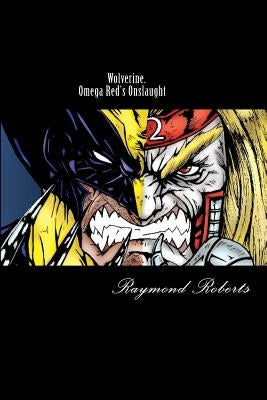 Wolverine. Omega Red's Onslaught: Mind Games by Roberts Jr, Raymond Earl
