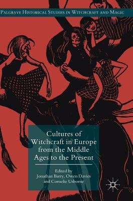 Cultures of Witchcraft in Europe from the Middle Ages to the Present by Barry, Jonathan