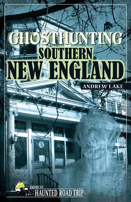 Ghosthunting Southern New England by Lake, Andrew