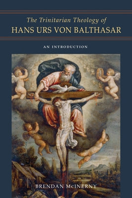 The Trinitarian Theology of Hans Urs Von Balthasar: An Introduction by McInerny, Brendan