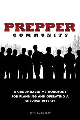 Prepper Community: A Group-Based Methodology for Planning and Operating a Survival Retreat by Koenig, Earl