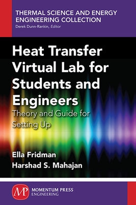 Heat Transfer Virtual Lab for Students and Engineers: Theory and Guide for Setting Up by Fridman, Ella