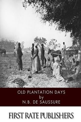 Old Plantation Days by de Saussure, N. B.