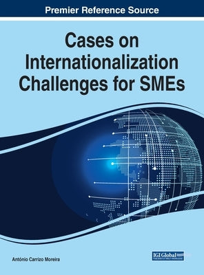 Cases on Internationalization Challenges for SMEs by Moreira, António Carrizo