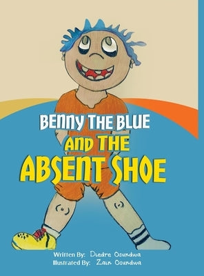 Benny The Blue and The Absent Shoe by Osundwa, Diedre